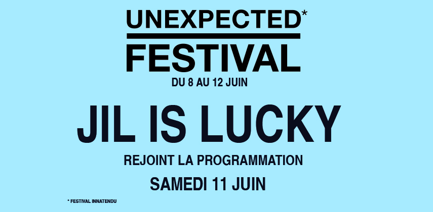 Jil Is Lucky rejoint la programmation de l'Unexpected Festival