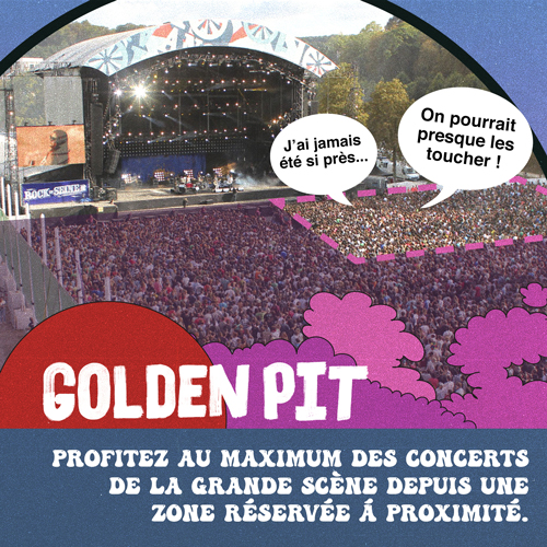 billet golden pit pour profiter au maximum des concerts de la grande scene depuis une zone reservee a proximite